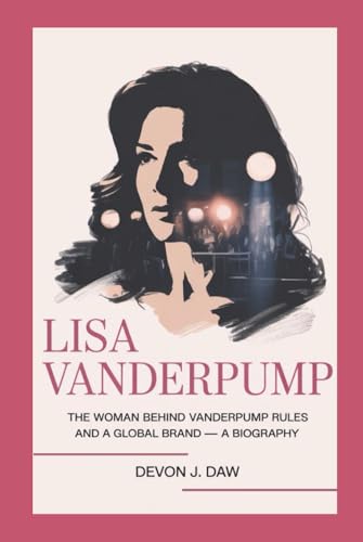 LISA VANDERPUMP: The Woman Behind Vanderpump Rules and a Global