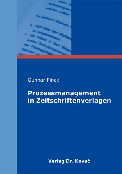 Prozessmanagement in Zeitschriftenverlagen (Schriftenreihe Innovative Betriebswirtschaftliche Forschung und Praxis)