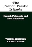 The French Pacific Islands: French Polynesia and New Caledonia