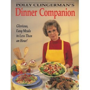 Paperback Polly Clingerman's Dinner Companion: Glorious, Easy Meals in Less Than an Hour Book
