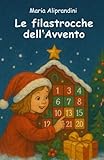 Le filastrocche dell'avvento: Un viaggio di 25 giorni tra rime, sogni e atmosfera natalizia