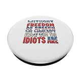 Funny Quotes -Without Freedom of Speech Wouldn’t Know Idiots PopSockets Adhesive PopGrip