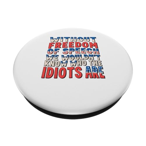 Funny Quotes -Without Freedom of Speech Wouldn’t Know Idiots PopSockets Adhesive PopGrip