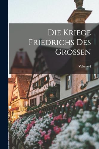 Die Kriege Friedrichs Des Grossen; Volume 4 (German Edition)