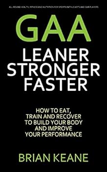 Paperback GAA - LEANER, STRONGER, FASTER: How To Eat, Train And Recover To Build Your Body And Improve Your Performance Book