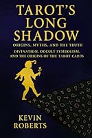 Tarot’s Long Shadow: Origins, Myths, and the Truth: Divination, Occult Symbolism, and the Origins of the Tarot Cards B0G4K7F83K Book Cover