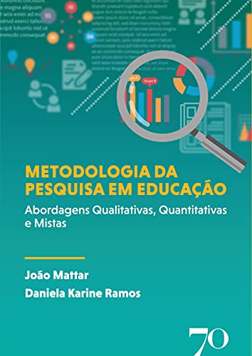 Metodologia da Pesquisa em Educação: Abordagens Qualitativas, Quantitativas e Mistas