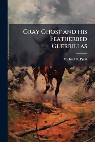  Gray Ghost and his Featherbed Guerrillas