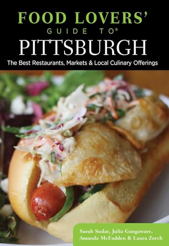 Food Lovers' Guide to® Pittsburgh: The Best Restaurants, Markets & Local Culinary Offerings (Food Lovers' Series)
