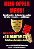 KEIN OPFER MEHR!: Kapitel 13 »GELDAUTOMATEN« - Gefahren beim Geldabheben - Der ultimative Sicherheitsratgeber für alle Bürgerinnen und Bürger