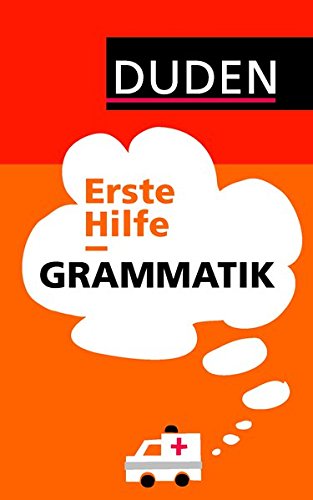 Duden - Erste Hilfe Grammatik (Duden Ratgeber) Duden - Erste Hilfe Grammatik (Duden Ratgeber)