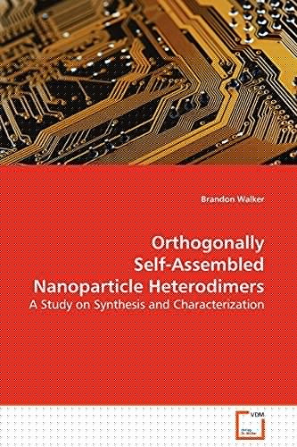 Orthogonally Self-Assembled Nanoparticle Heterodimers: A Study on Synthesis and Characterization
