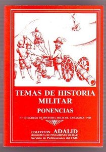 TEMAS DE HISTORIA MILITAR Ponencias. 2º Congreso De Historia Militar Zaragoza