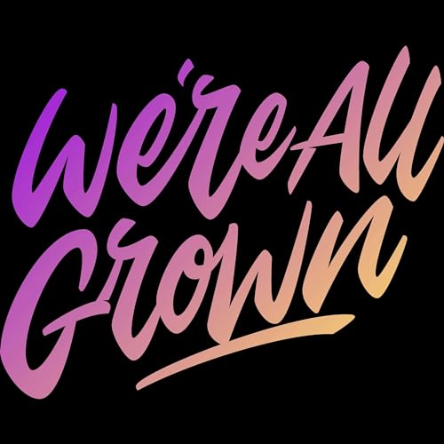 『We're All Grown: "I've been a ride or die way too many times" (Episode 005)』のカバーアート