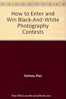 How to Enter and Win Black-And-White Photography Contests 0871965771 Book Cover