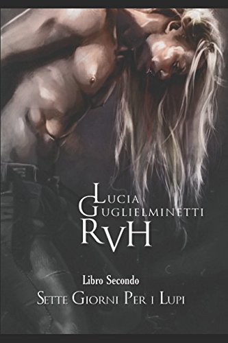 Sette giorni per i lupi. RVH: RVH - Sette giorni per i lupi: 2 Sette giorni per i lupi. RVH: RVH - Sette giorni per i lupi: 2
