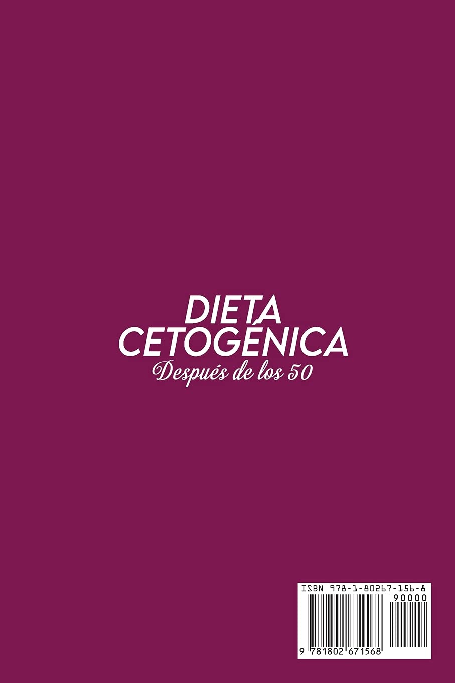 Dieta Cetogénica Después de los 50: Una Guía Moderna de la Dieta Cetogénica para una Pérdida de Peso Saludable y Recetas Rápidas para Promover la ... Mayores de 50 Años (Keto Diet After 50)