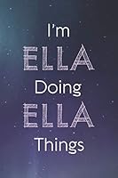 I'm Ella Doing Ella Things: Personalized Name Journal Writing Notebook For Girls and Women 1074658434 Book Cover