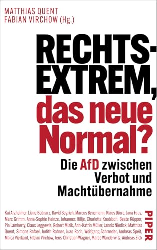 Rechtsextrem, das neue Normal?: Die AfD zwischen Verbot und Machtübernahme Rechtsextrem, das neue Normal?: Die AfD zwischen Verbot und Machtübernahme