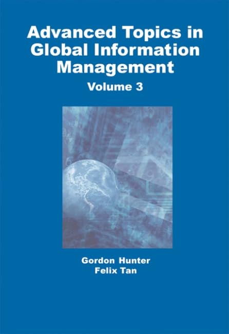 Advanced Topics in Global Information Management: Volume Three: 3 (ADVANCED TOPICS IN GLOBAL INFORMATION MANAGEMENT SERIES)