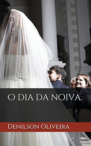 O Dia da Noiva.: O Tempo de preparação (Portuguese Edition)