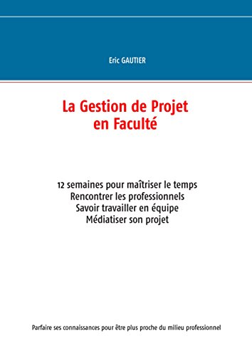 Télécharger La gestion de projet en Faculté: 12 semaines pour maîtriser le temps PDF Ebook En Ligne