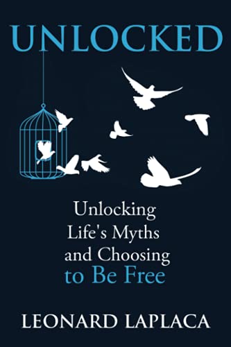 UNLOCKED: Unlocking Life's Myths and Choosing to be Free