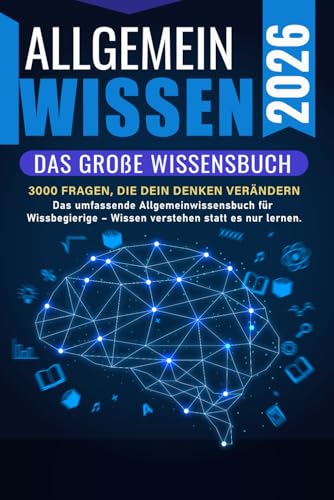 ALLGEMEINWISSEN 2026 – Das große Wissensbuch: Das umfassende Allgemeinwissensbuch für Wissbegierige - Wissen verstehen statt es nur lernen.