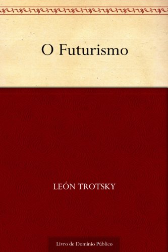 O Futurismo - Trotsky, León