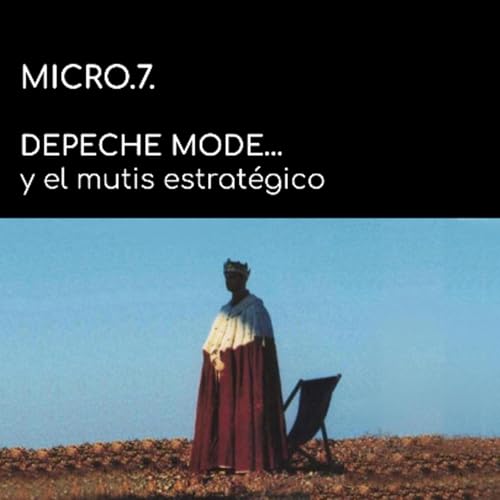 Sue&ntilde;an las Organizaciones, MICROsueño 7: DEPECHE MODE y el mutis estrat&eacute;gico