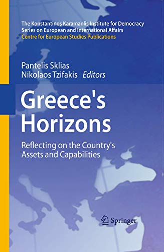 Greece's Horizons: Reflecting on the Country's Assets and Capabilities (The Konstantinos Karamanlis Institute for Democracy Series on European and International Affairs)