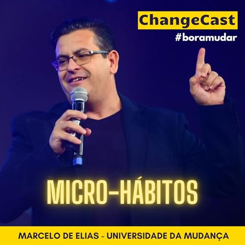 #28 Como mudar sem ser ref&eacute;m da for&ccedil;a de vontade? Use os "micro-h&aacute;bitos" (BORAMUDAR com Marcelo de Elias)