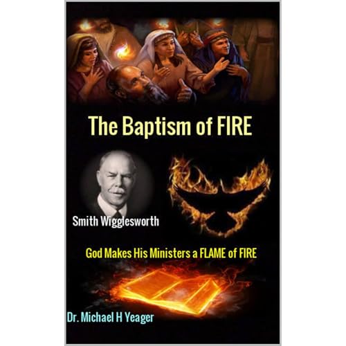 Smith Wigglesworth The Baptism of FIRE by Dr Michael Yeager episode artwork
