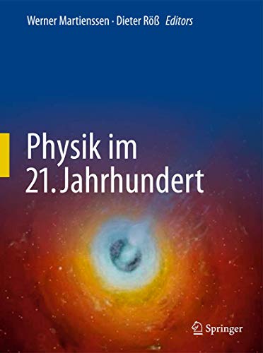 Physik im 21. Jahrhundert: Essays zum Stand der Physik Physik im 21. Jahrhundert: Essays zum Stand der Physik