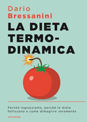 La dieta termodinamica. Perché ingrassiamo, perché le diete falliscono e come dimagrire veramente