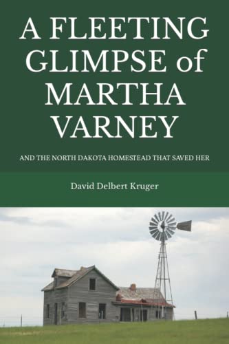 A Fleeting Glimpse of Martha Varney: And the North Dakota Homestead that Saved Her