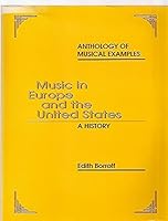 Music in Europe and the United States: Anthology of Musical Examples: A History 0912675454 Book Cover