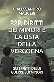 R2P, DIRITTI DEI MINORI E LA LISTA DELLA VERGOGNA: GLI EFFETTI DELLE GUERRE SUI MINORI (Italian Edition)