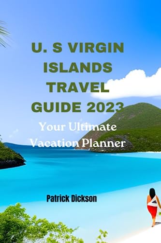 U. S Virgin Islands Travel Guide 2023: Your Ultimate Vacation Planner