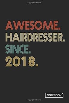 Awesome Hairdresser since 2018 Notebook : Blank Lined 6 X 9 Keepsake Birthday Journal Write Memories Now. Read Them Later and Treasure Forever Memory Book - a Thoughtful Gift for Hairdresser Graduatio