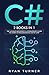 C#: 2 books in 1 - The Ultimate Beginner's & Intermediate Guide to Learn C# Programming Step by Step