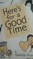 Here's for a good time: A collection of parties for holidays and all kinds of miscellaneous social occasions, for young people and adults, B0006AKS3S Book Cover