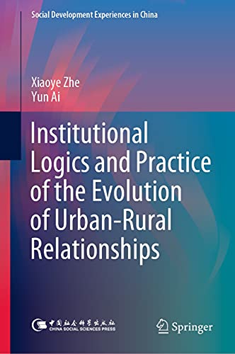 Institutional Logics and Practice of the Evolution of Urban–Rural Relationships (Social Development Experiences in China) (English Edition)