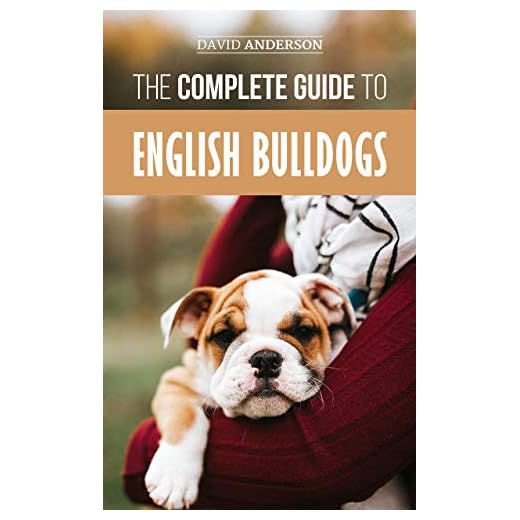 The Complete Guide to English Bulldogs: How to Find, Train, Feed, and Love your new Bulldog Puppy (English Edition)