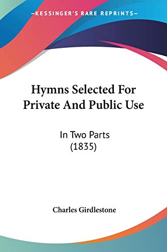 Hymns Selected For Private And Public Use: In Two Parts (1835)
