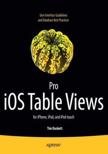 Pro iOS Table Views: for iPhone, iPad, and iPod touch 1st ed. Edition