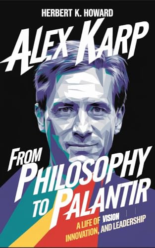 ALEX KARP: From Philosophy to Palantir - A Life of Vision, Innovation, and Leadership