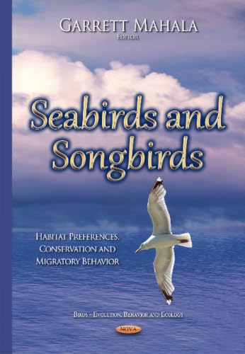 Seabirds and Songbirds: Habitat Preferences, Conservation and Migratory Behavior (Birds-evolution, Behavior and Ecology)