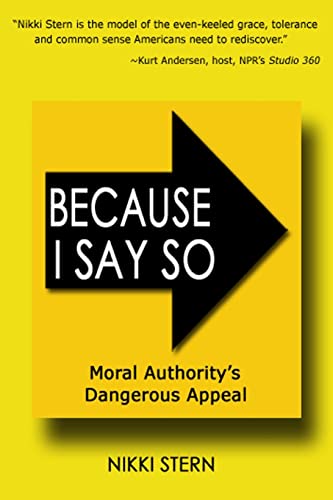 Because I Say So: Moral Authority'S Dangerous Appeal