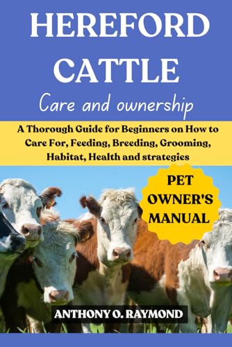 HEREFORD CATTLE: A Thorough Guide for Beginners on How to Care Fo...